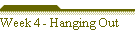 Week 4 - Hanging Out